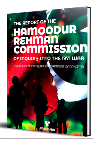 THE REPORT OF THE HAMOODUR RAHMAN COMMISSION OF INQUIRY INTO THE 1971 WAR